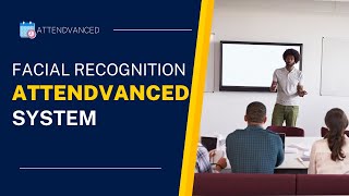 Attendvanced | A facial recognition based attendance monitoring system