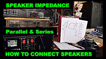 Speaker Impedance - How to Connect - Wire Speakers - Series Wiring Parallel Wiring Simply Explained