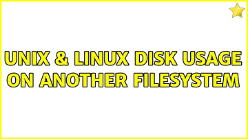 Unix & Linux: Disk usage on another filesystem (2 Solutions!!)