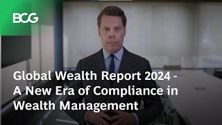 Global Wealth Report 2024 - A New Era of Compliance in Wealth Management Wealth