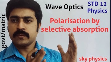 polarisation||selective absorption||Wave Optics||STD 12 Physics||sky physics