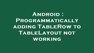 Android Programmatically Adding Tablerow To Tablelayout Not Working