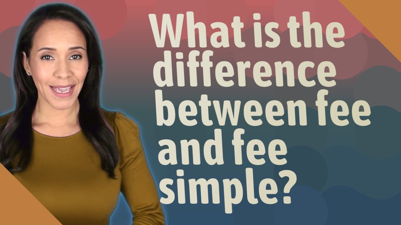 What Is The Difference Between Fee And Fee Simple YouTube What Is The Difference Between Fee And Fee Simple YouTube