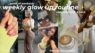 WEEKLY GLOW UP VLOG✨| week of workouts, coachella prep & pack, beauty appointmets, *productive* week