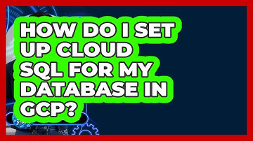 How Do I Set Up Cloud SQL For My Database In GCP? - Cloud Stack Studio
