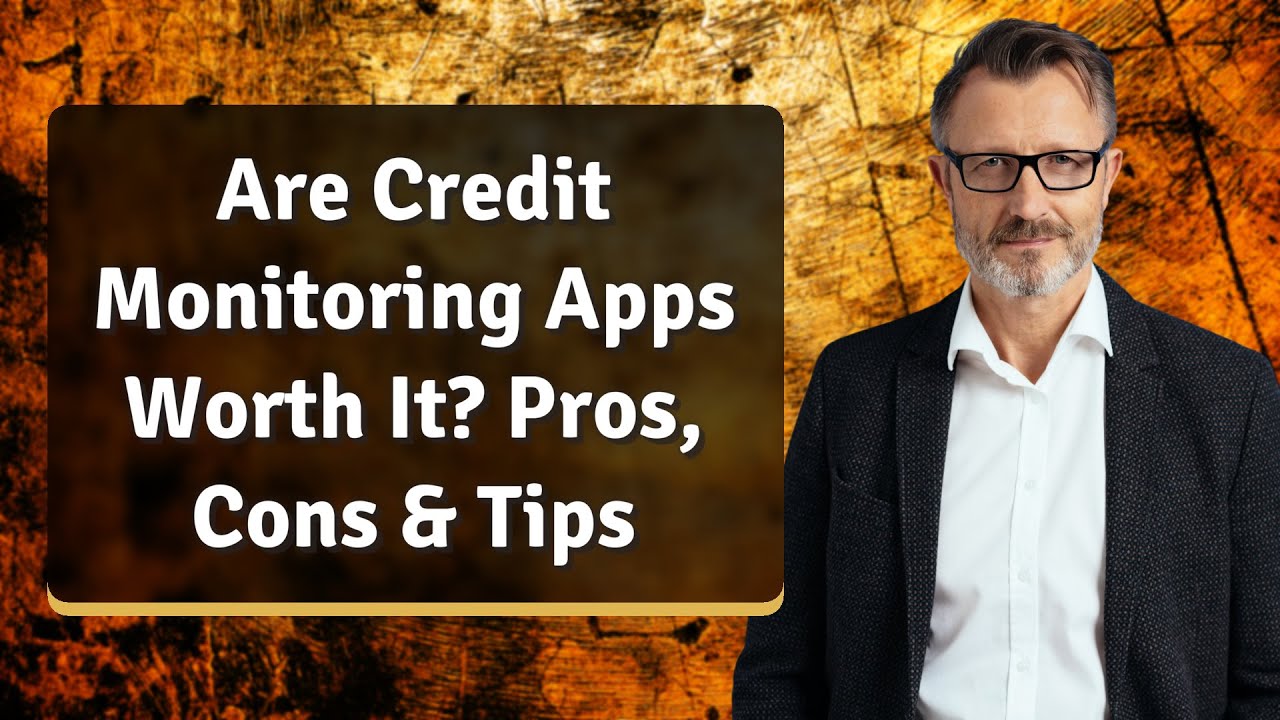 Are Credit Monitoring Apps Worth It? Pros, Cons & Tips