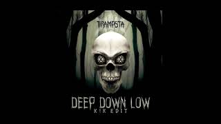 TRAMPSTA - Deep Down Low (K!K Edit)