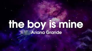 the boy is mine - Ariana Grande (lyrics)