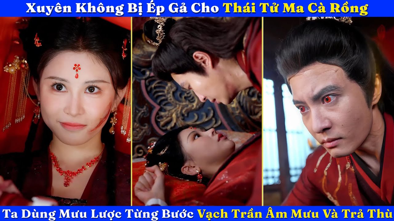 Xuyên Không Bị Ép Gả Cho Thái Tử Ma Cà Rồng, Ta Dùng Mưu Lược Từng Bước Vạch Trần Âm Mưu Và Trả Thù