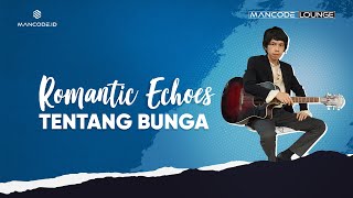 Tentang Bunga - Romantic Echoes (Live Performance)