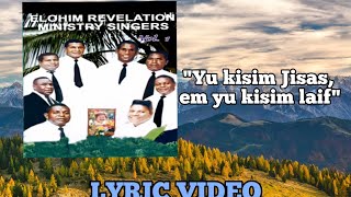Lyric video | Elohim Revelation Singers - 'KISIM JISAS, KISIM LAIF' | PNG Gospel music 2022