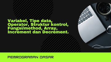 Variabel, tipe data, operator, struktur kontrol, fungsi/method, array, increment dan decrement