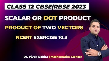 Scalar or Dot Product | Product of two vectors | Ex-10.3 | 12 CBSE | RBSE 2023 #dotproduct