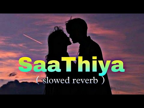 Saathiya ( slowed reverb ) song - cuttputlli || Akshay Kumar, Rakul Preet Singh || tanishk bagchi