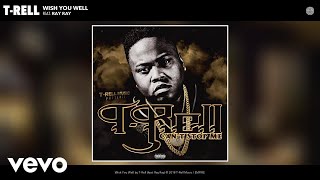 T-Rell - Wish You Well (Audio) Ft. Ray Ray