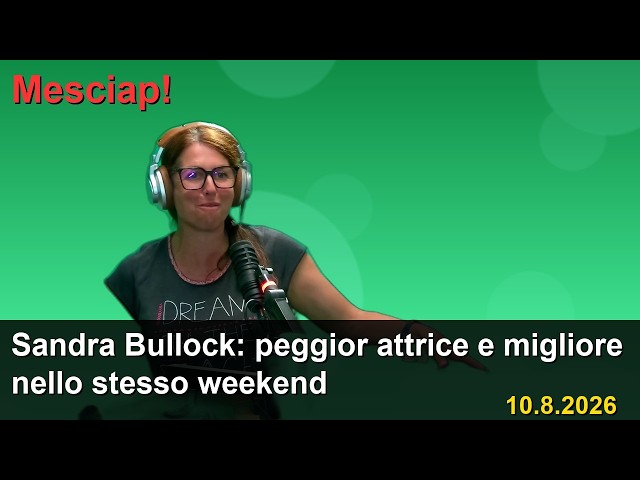Sandra Bullock: peggior attrice e migliore nello stesso weekend a Mesciap! · 10.8.2026