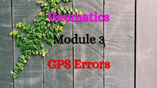 Geomatics - Module 3 - GPS - Time, Position Determination and Errors