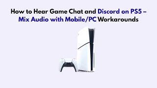 كيفية الاستماع إلى دردشة اللعبة وDiscord على PS5 - مزج الصوت مع حلول بديلة للجوال/الكمبيوتر الشخصي screenshot 1