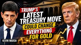 TRUMP'S LATEST TREASURY MOVE COULD CHANGE EVERYTHING FOR GOLD | Kevin Warsh