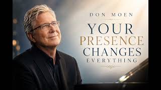Don Moen - Your Presence Changes Everything 