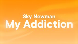 Skye Newman  My Addiction s