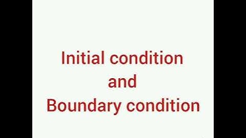 Initial condition and boundary condition