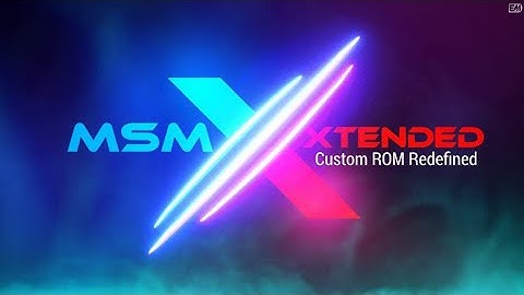 MSM Xtended XR 3.0 - OFFICIAL | Android 11.Updated