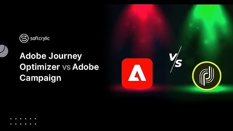 Adobe Journey Optimizer Vs Adobe Campaign | Softcrylic