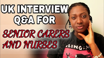 SENIOR CARER/NURSES INTERVIEW QUESTIONS AND ANSWERS // UK JOB QUESTIONS AND ANSWERS FOR SENIOR CARER