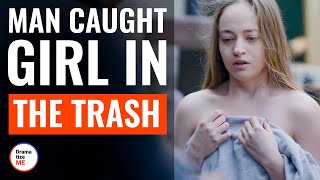 Man Caught Girl In The Trash | @DramatizeMe