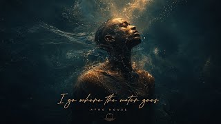 I Go Where The Water Goes Deep Afro House