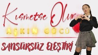 KISMETSE OLUR AŞKIN GÜCÜ ELEŞTİRİ VE İNCELEME !!