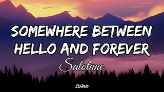 Somewhere Between Hello and Forever - Salotune (Lyrics)