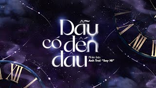 DẪU CÓ ĐẾN ĐÂU - OFFICIAL AUDIO | Anh Trai 