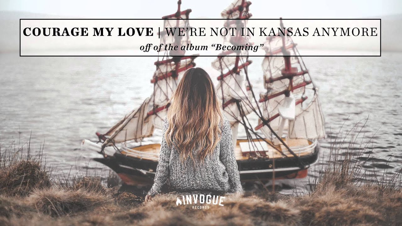 Courage My Love - We're Not In Kansas Anymore
