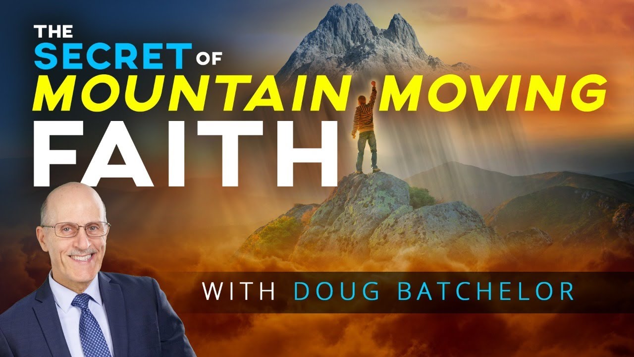 “The Seven Secrets of Mountain Moving Faith”. with Doug Batchelor