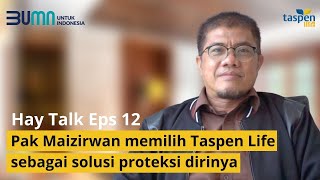 Hay Talk Eps 12 -  Taspen Life menjadi Solusi bagi Pak Maizirwan dalam  Memilih Asuransi yang Tepat
