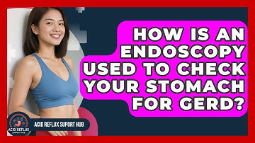 How Is An Endoscopy Used To Check Your Stomach For GERD? - Acid Reflux Support Hub