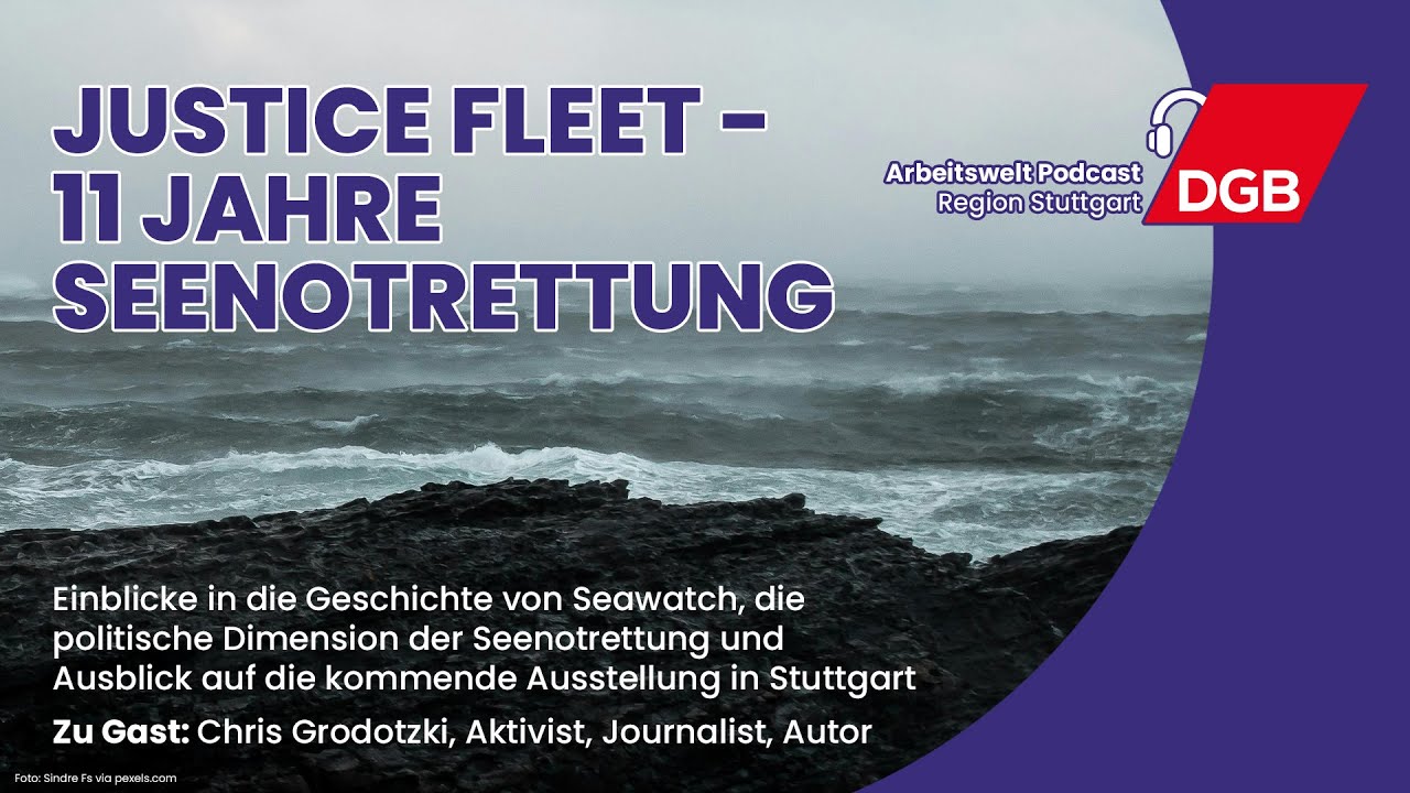 Justice Fleet - 11 Jahre Seenotrettung | Arbeitswelt Podcast | DGB-Region Stuttgart