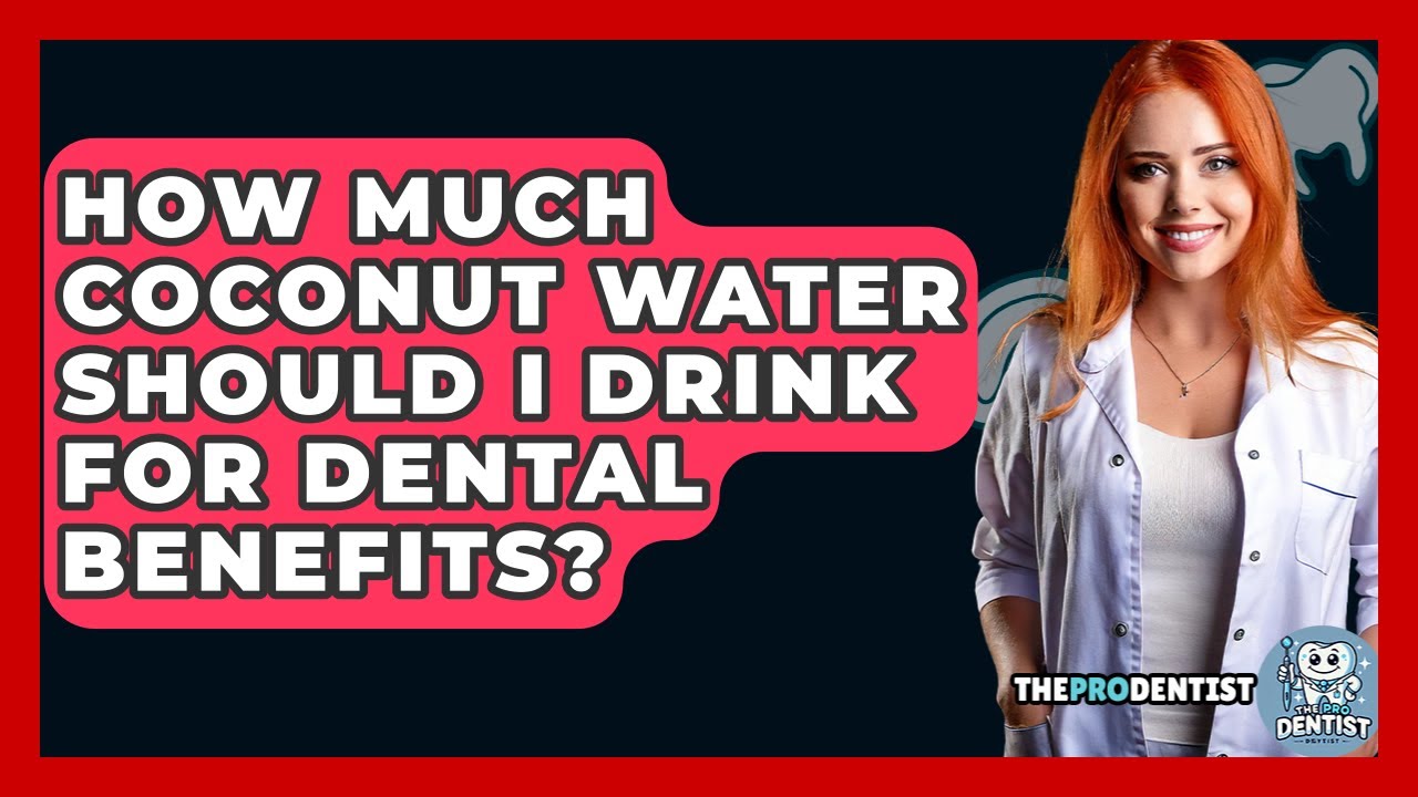 How Much Coconut Water Should I Drink For Dental Benefits? - The Pro Dentist