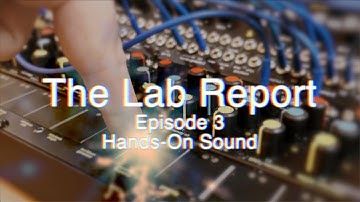 The Lab Report Episode 3: Hands-On Sound