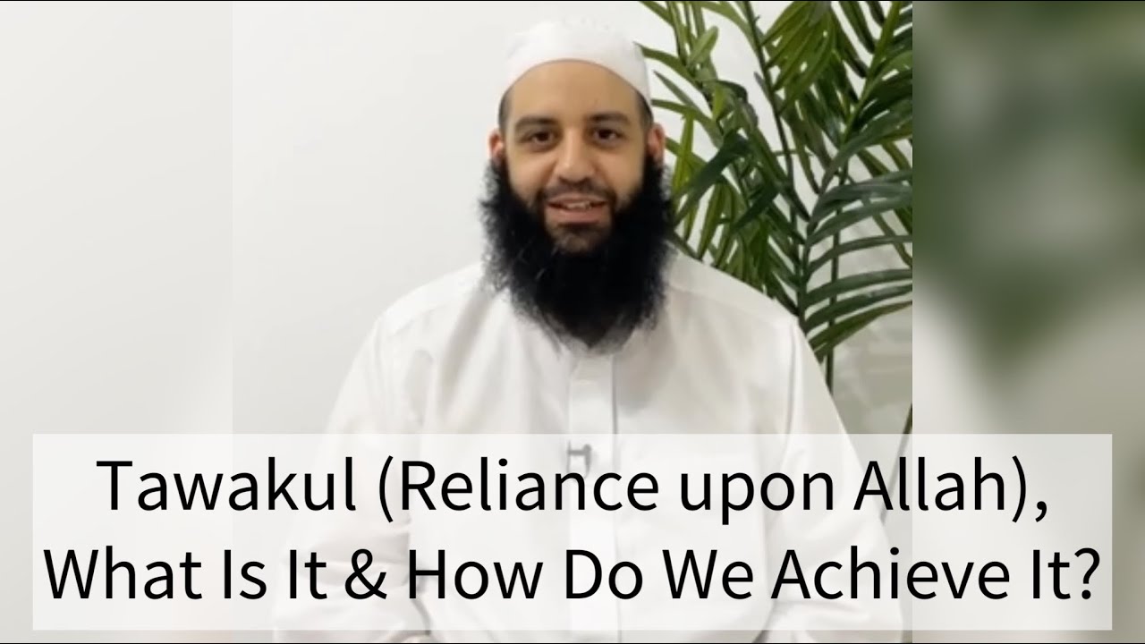 Tawakul (Reliance upon Allah), What Is It & How Do We Achieve It? Abu