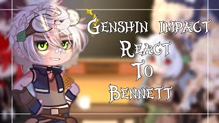 🌙Genshin Impact react to🔥Bennett🔥🌙 {|} Re-upload bc of copyright😢 {|}