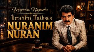 İbrahim Tatlıses - Nuranım Nuran Maziden Nağmeler