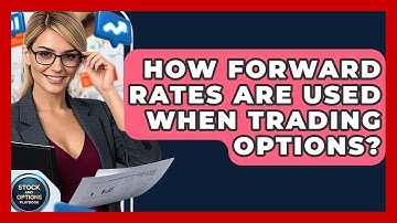 How Forward Rates Are Used When Trading Options? - Stock and Options Playbook