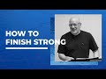 How to finish strong