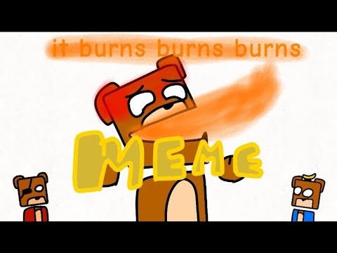 It burns,burns,burns!(sba meme)
