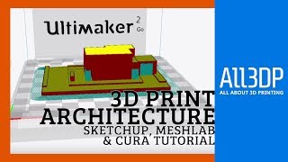 3D Printing an Architectural Model: SketchUp, MeshLab & Cura Tutorial