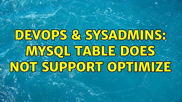 DevOps & SysAdmins: MySQL Table does not support optimize (4 Solutions!!)