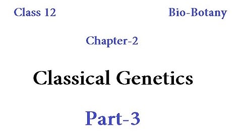 12th Bio Botany Chapter 2 Classical Genetics Part  3
